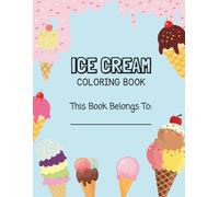Ice Cream Coloring Book: Fun Ice Cream Coloring Pages for Children Ages 4-8