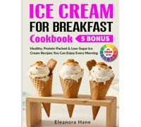 Ice Cream For Breakfast Cookbook: Healthy, Protein-Packed & Low-Sugar Ice Cream Recipes You Can Enjoy Every Morning