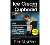 Ice Cream in the Cupboard: A True Story of Early Onset Alzheimer's