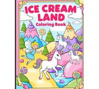 Ice cream Land: A Coloring Book of Magical Delights