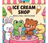 Ice Cream Shop: Bold and Easy Coloring Book for Adults and Teens with Adorable Animal Characters and Cozy Ice Cream Scenes