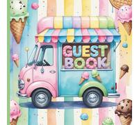 Ice Cream Truck Party Guest Book: A Sweet Keepsake for Birthday Celebrations with Messages, Gift Log & Photo Album Pages