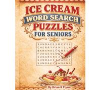 ICE CREAM WORD SEARCH PUZZLES FOR SENIORS: LARGE PRINT 100 THEMED PUZZLES EACH WITH 20 WORDS 2000 WORDS PURE BRAIN FUN