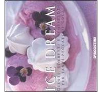 Ice dream. Gelati, sorbetti e semifreddi per tanti peccati di gola. Ediz. illustrata