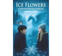 Ice Flowers: A Winter Between Worlds