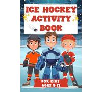 Ice Hockey Activity Book for Kids Ages 8-12: Challenging Brain Teasers, Logic Puzzles, Mazes, Coloring, and Fun Facts to Play the Hockey Way