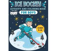 Ice Hockey Activity & Coloring Book for Boys, Ages 8-12: Includes Mazes, Word Searches, Playbook, Journal Pages AND MORE!