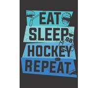 Ice Hockey Journal: 6 X 9 Ruled Diary, Lined Notebook For Writing, Eat Sleep Hockey Repeat On Black Cover - A Helpful Gift For Someone Who Loves Hockey
