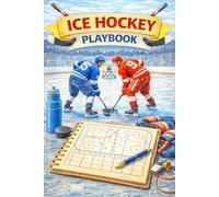 Ice Hockey Playbook: Coaches’ Strategy and Drill Planner for Recording Plays, Lineups, Game Notes, and Practice Plans