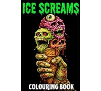 Ice Screams: A Creepy Ice-Cream Colouring Book for Teens and Adults | Horror Colouring Book