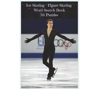 Ice Skating - Figure Skating: A Skill-Focused Figure Skating Word Search Book with 55 Puzzles and Over 450 Terms Covering Jumps, Spins, Footwork, and ... Athletes, Coaches, and Fans of the Ice