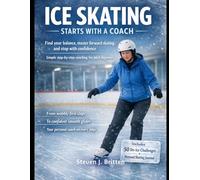 ICE SKATING START WITH A COACH: Find your balance, master forward skating, and stop with confidence, simple step-by-step coaching for adult beginners