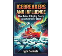 Icebreakers and Influence: How Polar Shipping Fleets Became Power Tools