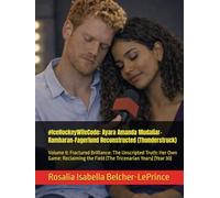 #IceHockeyWifeCode: Ayara Amanda Mudaliar-Rambaran-Fagerlund Reconstructed (Thunderstruck): Volume 9: Fractured Brilliance: The Unscripted Truth: Her ... the Field (The Tricenarian Years) (Year 30)