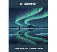 Iceland Adventure: A Comprehensive Guide To Planning Your Trip