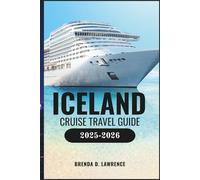 ICELAND CRUISE TRAVEL GUIDE 2025-2026: Explore Majestic Fjords, Volcanoes, Glaciers & Northern Lights with Port Guides and Cruise Tips