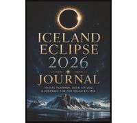 Iceland Eclipse 2026 Journal: Travel Planner, Totality Log & Keepsake for the Solar Eclipse