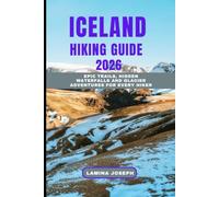 ICELAND HIKING GUIDE 2026: Epic Trails, Hidden Waterfalls And Glacier Adventures for Every Hiker: 17