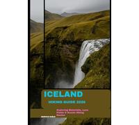 ICELAND HIKING GUIDE 2026: Exploring Waterfalls, Lava Fields & Scenic Hiking Routes