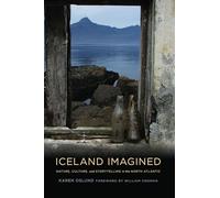 Iceland Imagined: Nature, Culture, and Storytelling in the North Atlantic