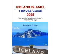Iceland Islands Travel Guide 2025: Your Essential Companion to Iceland’s Magical Archipelago