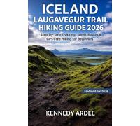 ICELAND LAUGAVEGUR TRAIL HIKING GUIDE 2026: Ultimate Step-by-Step Trekking Directions, Maps, and Stunning Photos for Solo and Beginner Hikers