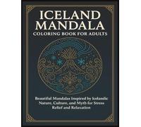 Iceland Mandala Coloring Book for Adults: Beautiful Mandalas Inspired by Icelandic Nature, Culture, and Myth for Stress Relief and Relaxation