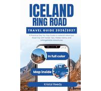 ICELAND RING ROAD TRAVEL GUIDE: A Practical Day-by-Day Guide to Iceland's Most Epic Road Trip with Insider Tips, Hidden Gems, and Unforgettable Adventures