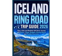 Iceland Ring Road Trip Guide 2026: Plan a Safe and Realistic Self-Drive Journey with Route 1 Stops Budgets Driving Advice and Flexible Itineraries