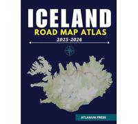 ICELAND ROAD MAP ATLAS 2025-2026: The Ultimate Guide to Driving, Destinations, and Exploration in Iceland.