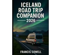 Iceland Road Trip Companion 2026: Exploring Iceland’s Glaciers Waterfalls & Hot Springs with a Road Trip on the Ring Road