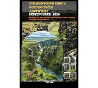 ICELAND’S RING ROAD & GOLDEN CIRCLE ADVENTURE REISEFÜHRER 2026: Waterfalls, hot springs, and epic road trips through the land of fire and ice