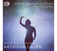 Iceland Symphony Orchestra; Eva Ollikainen - Anna Thorvaldsdottir: Archora; Aion