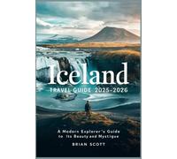Iceland Travel Guide 2025-2026: A Modern Explorer’s Guide to Its Beauty and Mystique