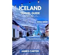 ICELAND TRAVEL GUIDE 2025/2026: Expert Tips, Essential Itineraries & Hidden Gems for an Unforgettable Journey