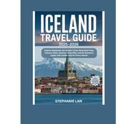 ICELAND TRAVEL GUIDE 2025-2026: Explore Reykjavik, the Golden Circle, Ring Road Trips, Volcano Hikes, Glaciers, Waterfalls, and the Northern Lights with Insider Tips for Every Season