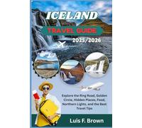 Iceland Travel Guide 2025-2026: Explore the Ring Road, Golden Circle, Hidden Places, Food, Northern Lights, and the Best Travel Tips