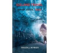 ICELAND TRAVEL GUIDE 2025: Hidden Adventures & Wild Wonders for Modern Explorers