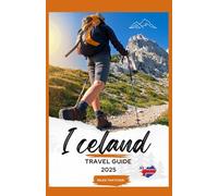 Iceland Travel Guide 2025: The Complete Adventure Planner for First-Time Visitors and Nature Lovers Seasonal Itineraries, Local Secrets, Packing Lists, and Budget Tips for Epic Iceland Adventures