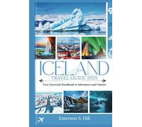 Iceland Travel Guide 2025: Your Essential Handbook to Adventure and Culture