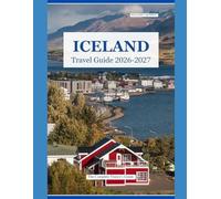 ICELAND TRAVEL GUIDE 2026 - 2027: The Complete Visitor's Guide