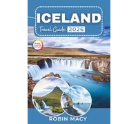 ICELAND TRAVEL GUIDE 2026: Discover Ring Road Itineraries and Seasonal Travel Tips with Northern Lights, Glacier Hikes, Hot Springs, and Wildlife Adventures
