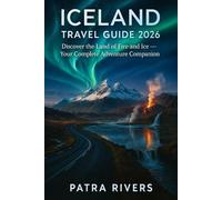 Iceland TRAVEL GUIDE 2026: Discover the Land of Fire and Ice - Your Complete Adventure Companion