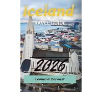 Iceland Travel Guide 2026: From Glaciers to Geysers, Find Your Way Through the Land of Fire and Ice