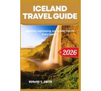 ICELAND TRAVEL GUIDE 2026: Planning, Sightseeing, and Insider Tips for Every Season