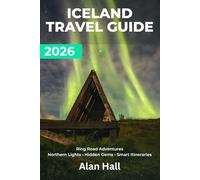 ICELAND TRAVEL GUIDE 2026: Ring Road Adventures, Northern Lights Viewing, Hidden Gems & Smart Itineraries