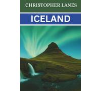 Iceland Travel Guide 2026: The Complete iceland travel guide 2026: The ultimate ring road itinerary,blue lagoon tips, and expert advice for northernlights & budget self-drive Trips