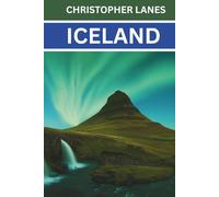 Iceland Travel Guide 2026: The Complete iceland travel guide 2026: The ultimate ring road itinerary,blue lagoon tips, and expert advice for northernlights & budget self-drive Trips