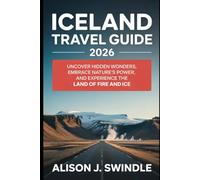 Iceland Travel Guide 2026: Uncover Hidden Wonders, Embrace Nature’s Power, and Experience the Land of Fire and Ice