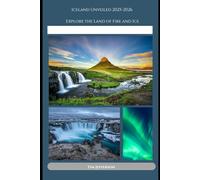 Iceland Unveiled 2025-2026: Explore the Land of Fire and Ice